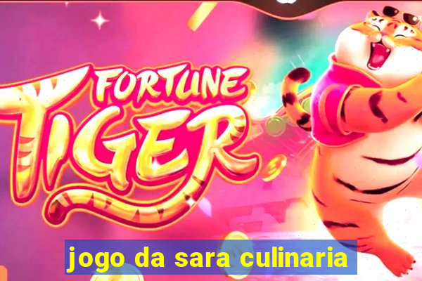 jogo da sara culinaria